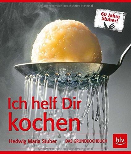 Ich helf Dir kochen: DAS GRUNDKOCHBUCH