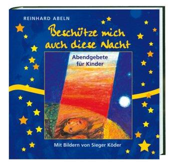 Beschütze mich auch diese Nacht: Abendgebete für Kinder