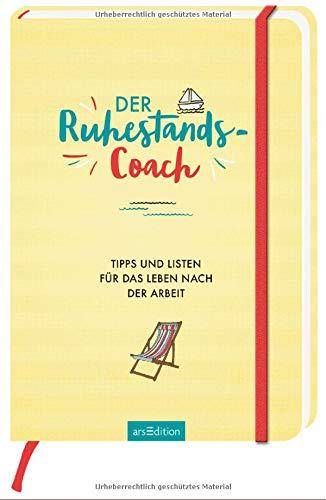 Der Ruhestands-Coach: Tipps und Listen für das Leben nach der Arbeit