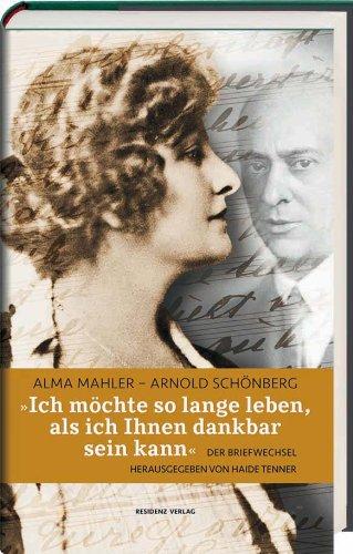 Alma Mahler - Arnold Schönberg. &#34;Ich möchte so lange leben, als ich Ihnen dankbar sein kann&#34;. Der Briefwechsel.: Alma-Mahler - Arnold Schönberg. Der Briefwechsel