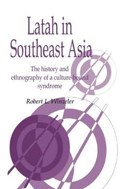 Latah in South-East Asia: The History and Ethnography of a Culture-bound Syndrome (Publications of the Society for Psychological Anthropology, Band 7)