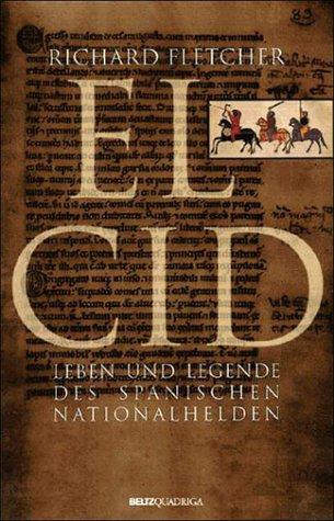 El Cid. Leben und Legende des spanischen Nationalhelden. Eine Biographie