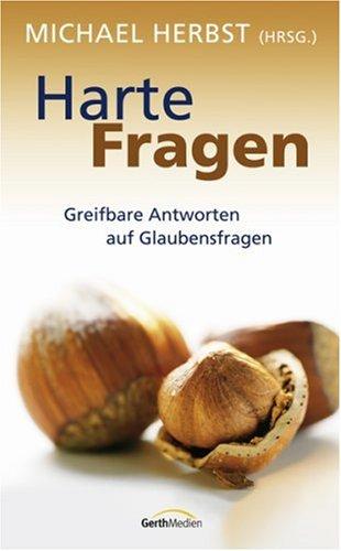 Harte Fragen: Greifbare Antworten auf Glaubensfragen