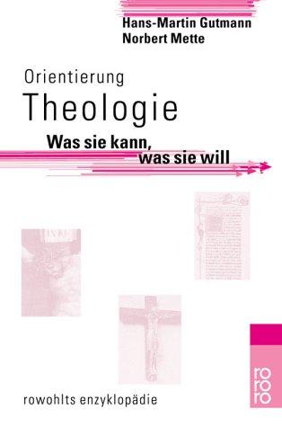 Orientierung Theologie. Was sie kann, was sie will