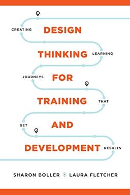 Design Thinking for Training and Development: Beyond ADDIE and SAM (None)