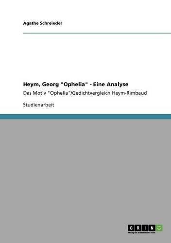 Heym, Georg Ophelia - Eine Analyse: Das Motiv Ophelia/Gedichtvergleich Heym-Rimbaud