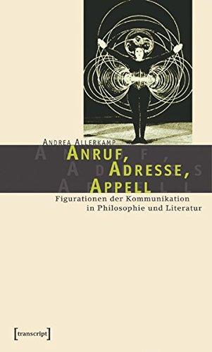 Anruf, Adresse, Appell: Figurationen der Kommunikation in Philosophie und Literatur (Lettre)