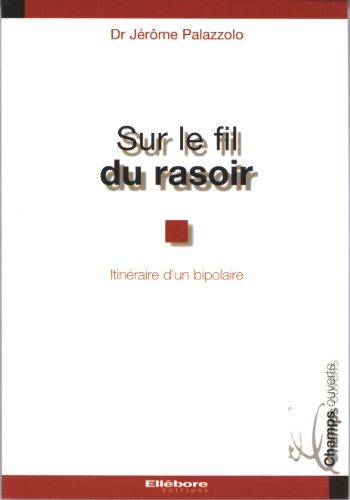 Sur le fil du rasoir : itinéraire d'un bipolaire