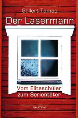 Der Lasermann - Vom Eliteschüler zum Serientäter: Ein Buch über Schweden