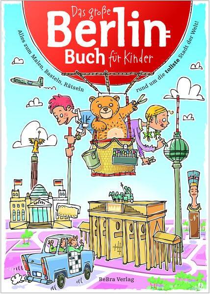 Das Große Berlin-Buch für Kinder: Alles zum Malen, Basteln, Rätseln rund um die tollste Stadt der Welt!