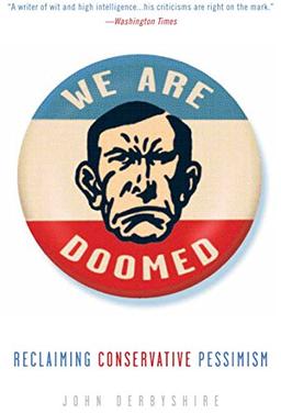 We Are Doomed: Reclaiming Conservative Pessimism