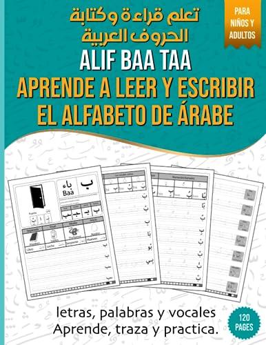 Alif Baa Taa Aprende a leer y escribir el alfabeto de árabe: Libro de práctica de escritura para niños y adultos | Cuaderno de escritura árabe para ... palabras | تعلم قراءة و كتابة الحروف العربية