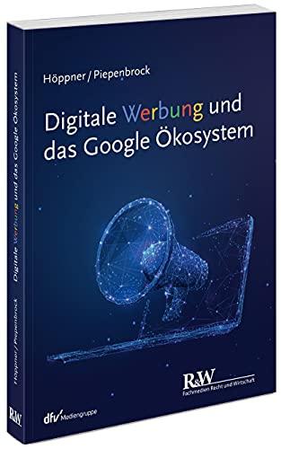 Digitale Werbung und das Google Ökosystem (r&w/Fachmedien Recht und Wirtschaft)