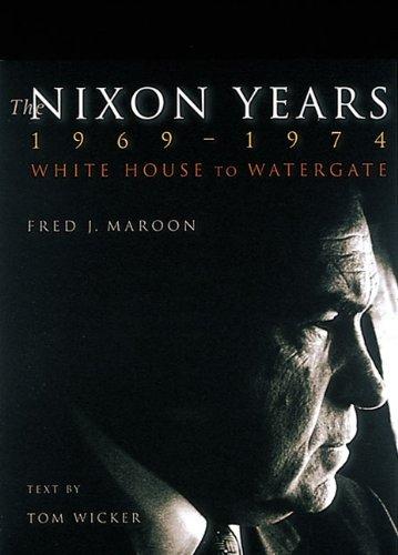 The Nixon Years 1969-1974: White House to Watergate