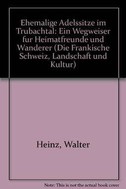 Ehemalige Adelssitze im Trubachtal: Ein Wegweiser für Heimatfreunde und Wanderer