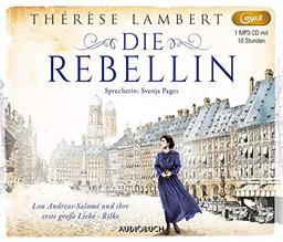 Die Rebellin (Hörbuch, Frauen Biografie, Roman): Die Freiheit bedeutet ihr alles, dann begegnet Lou Andreas-Salomé ihrer ersten großen Liebe - Rilke