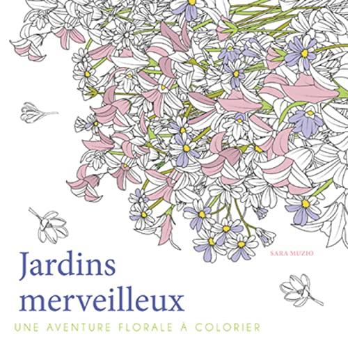 Jardins merveilleux : une aventure florale à colorier