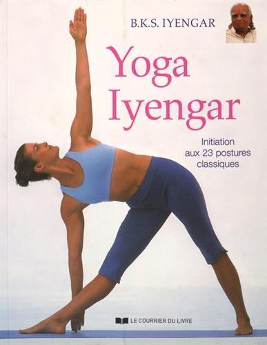 Yoga Iyengar : initiation aux 23 postures classiques