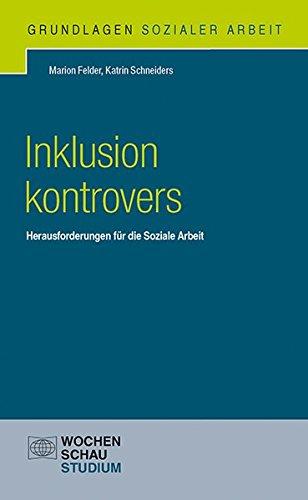 Inklusion kontrovers: Herausforderungen für die Soziale Arbeit (Grundlagen Sozialer Arbeit)