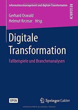 Digitale Transformation: Fallbeispiele und Branchenanalysen (Informationsmanagement und digitale Transformation)