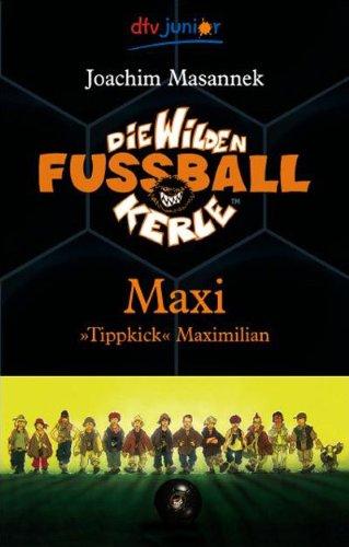 Die Wilden Fußballkerle Band 7: Maxi "Tippkick" Maximilian