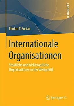 Internationale Organisationen: Staatliche und nichtstaatliche Organisationen in der Weltpolitik