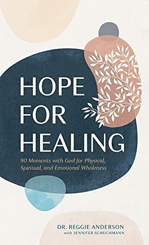 Hope for Healing: 90 Moments With God for Physical, Spiritual, and Emotional Wholeness