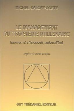 LE MANAGEMENT DU TROISIEME MILLENAIRE. Innover et s'épanouir aujourd'hui