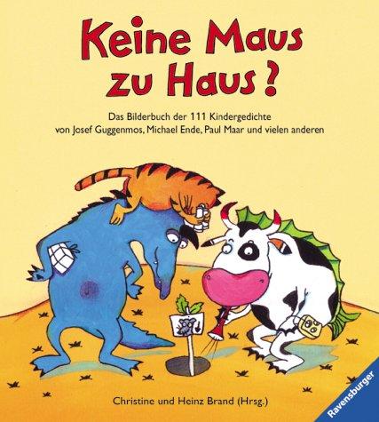 Keine Maus zu Haus?: Das Bilderbuch der 111 Kindergedichte von Josef Guggenmos, Michael Ende, Paul Maar und vielen anderen