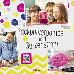 Backpulverbombe und Gurkenstrom: 20 kinderleichte Experimente