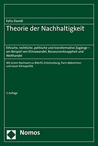 Theorie der Nachhaltigkeit: Ethische, rechtliche, politische und transformative Zugänge – am Beispiel von Klimawandel, Ressourcenknappheit und Welthandel