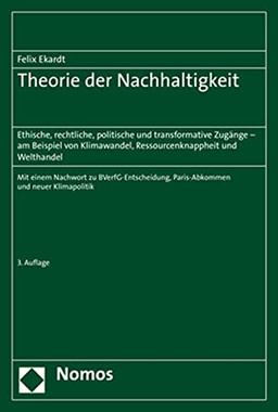 Theorie der Nachhaltigkeit: Ethische, rechtliche, politische und transformative Zugänge – am Beispiel von Klimawandel, Ressourcenknappheit und Welthandel