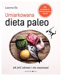 Umiarkowana dieta paleo: Jak jeść zdrowo i nie zwariować