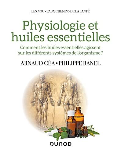 Physiologie et huiles essentielles : comment les huiles essentielles agissent sur les différents systèmes de l'organisme ?