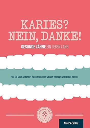 Karies? Nein, danke!: Wie Sie Karies und andere Zahnerkrankungen wirksam vorbeugen und stoppen können