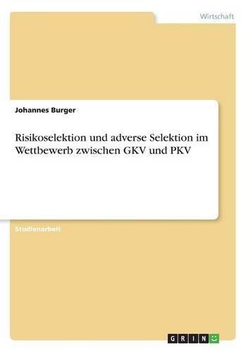 Risikoselektion und adverse Selektion im Wettbewerb zwischen GKV und PKV