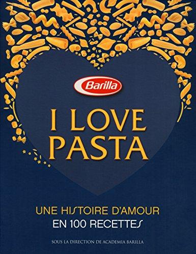 I love pasta : une histoire d'amour en 100 recettes