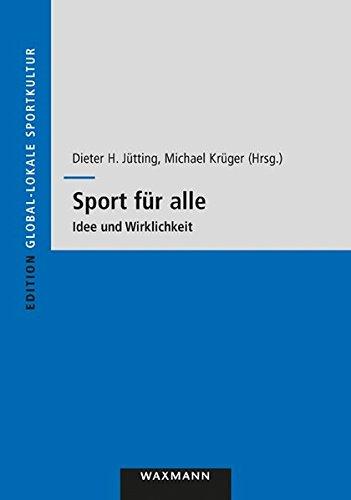 Edition Global-lokale Sportkultur: Sport für alle: Idee und Wirklichkeit