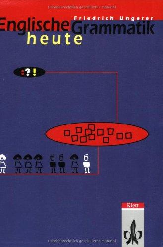 Englische Grammatik heute: Eine systematische Grammatik für Fortgeschrittene Schüler in Grund- und Leistungskursen und Anglistik-Studenten