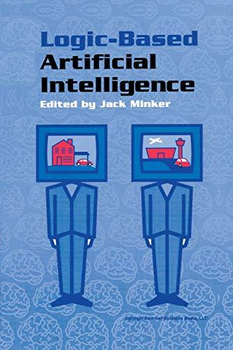 Logic-Based Artificial Intelligence (The Springer International Series in Engineering and Computer Science, 597, Band 597)