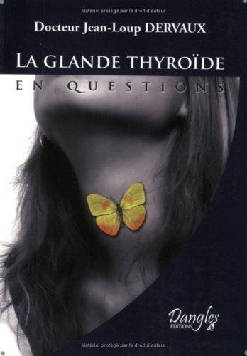 La glande thyroÿ¯de en questions : Fonctionnement, dÿ©rÿ..glements, maladies