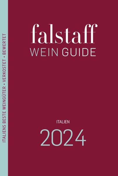 Falstaff Wein Guide Italien 2024: Italiens beste Weingüter und Weine • Verkostet • Bewertet • Beschrieben