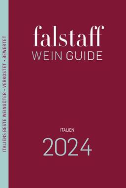 Falstaff Wein Guide Italien 2024: Italiens beste Weingüter und Weine • Verkostet • Bewertet • Beschrieben