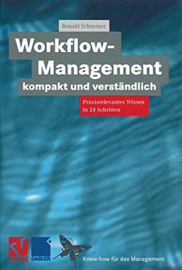 Workflow-Management kompakt und verständlich: Praxisorientiertes Wissen in 24 Schritten (Know-how für das Management) (German Edition) (XKnow-how für das Management)