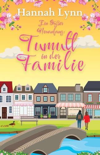 Ein süßer Neuanfang: Tumult in der Familie (Eine süße Neuanfangsserie, Band 3)