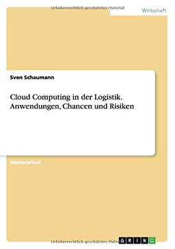 Cloud Computing in der Logistik. Anwendungen, Chancen und Risiken