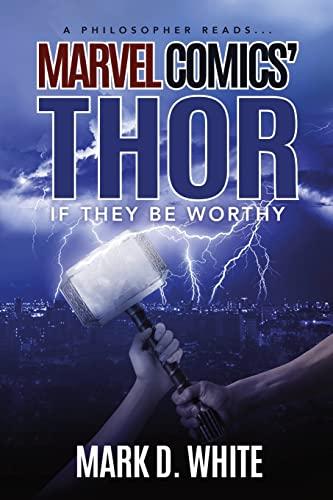 A Philosopher Reads...Marvel Comics' Thor: If They Be Worthy (A Philosopher Reads... Series, Band 2)