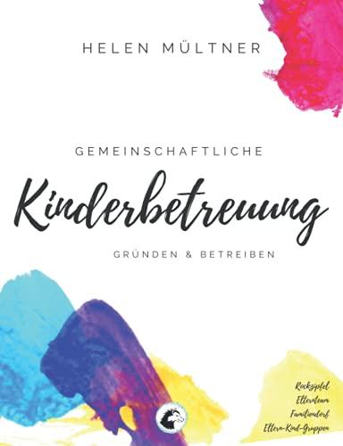 Gemeinschaftliche Kinderbetreuung: Gründen & Betreiben. Rockzipfel. Elternteam. Familiendorf. Eltern-Kind-Gruppe.