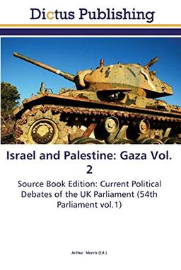 Israel and Palestine: Gaza Vol. 2: Source Book Edition: Current Political Debates of the UK Parliament (54th Parliament vol.1)