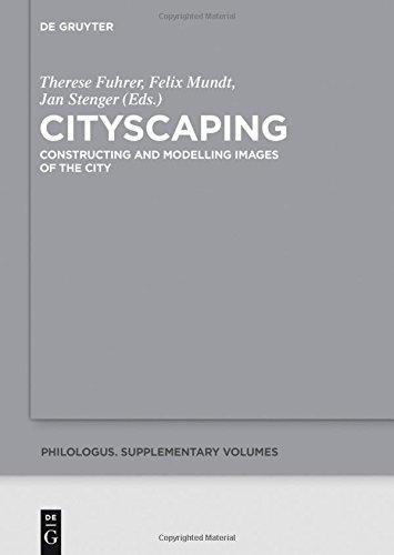 Cityscaping: Constructing and Modelling Images of the City (Philologus. Supplemente / Philologus. Supplementary Volumes, Band 3)